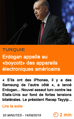 Economie erdogan appelle au boycott des appareils electroniques americains