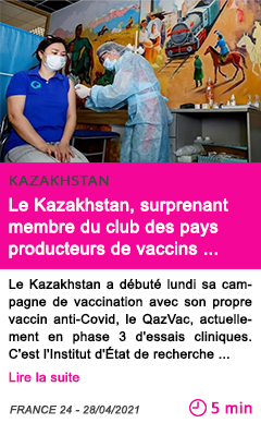 Societe le kazakhstan surprenant membre du club des pays producteurs de vaccins anti covid