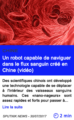 Technologie un robot capable de naviguer dans le flux sanguin cree en chine video